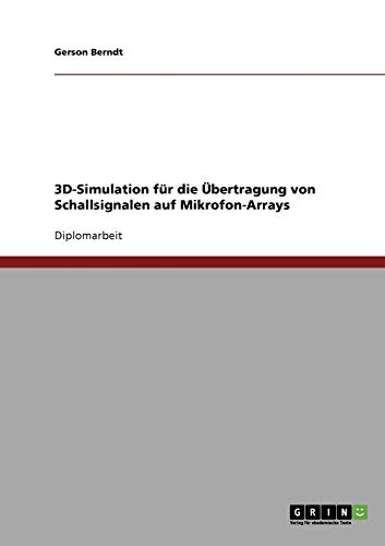 3D-Simulation für die Übertragung von Schallsignalen auf Mikrofon-Arrays: Diplomarbeit