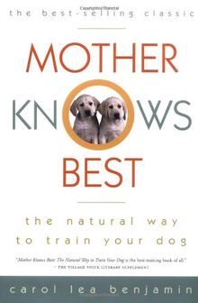 Mother Knows Best: The Natural Way to Train Your Dog (Howell reference books)