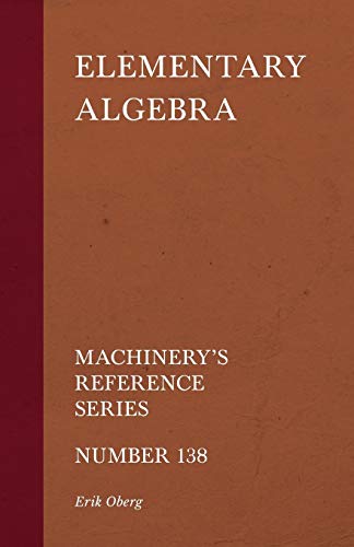 Elementary Algebra - Machinery's Reference Series - Number 138