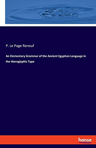 Renouf, P. Le Page An Elementary Grammar Of The Ancient Egyptian Language In The Hieroglyphic Type, De