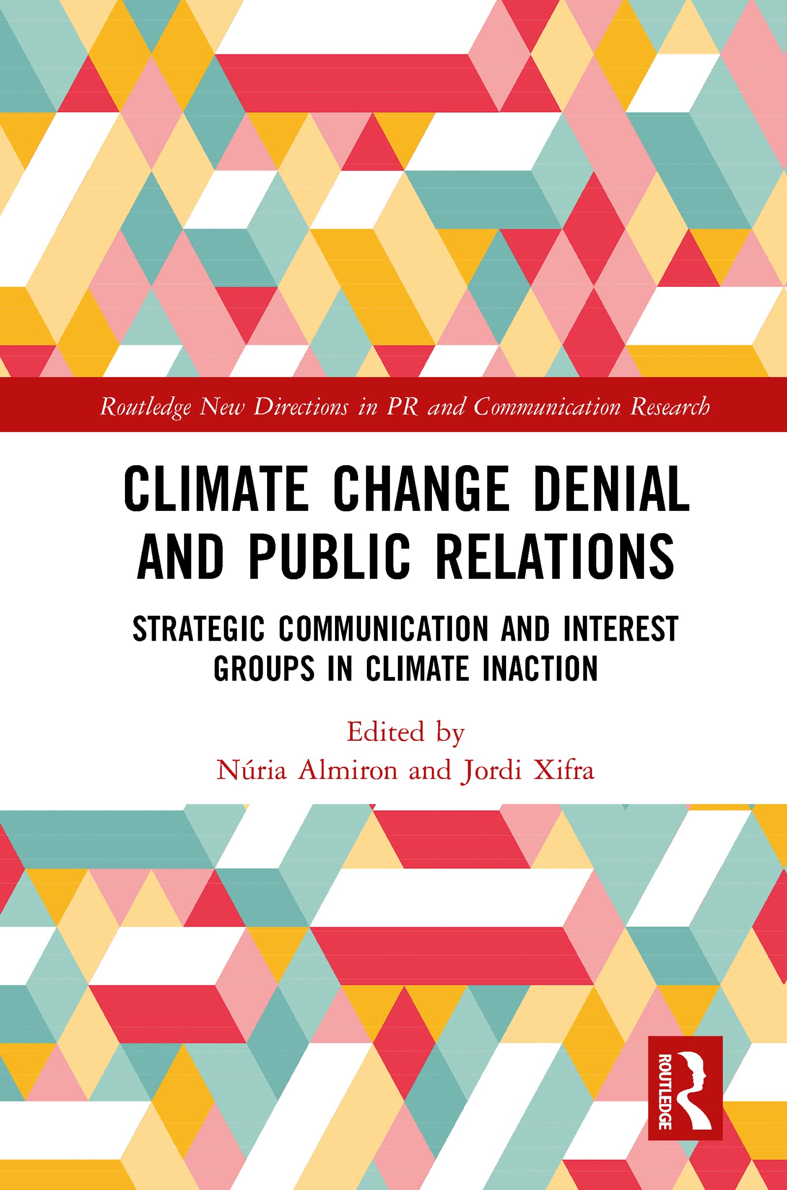 Climate Change Denial and Public Relations: Strategic communication and interest groups in climate inaction (Routledge New Directions in Pr & Communication Research)
