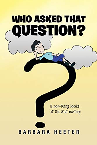 Who Asked that Question?: A Non-techy Looks at the 21st Century