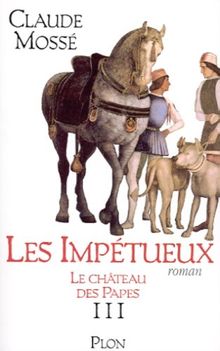 Le château des papes. Vol. 3. Les impétueux