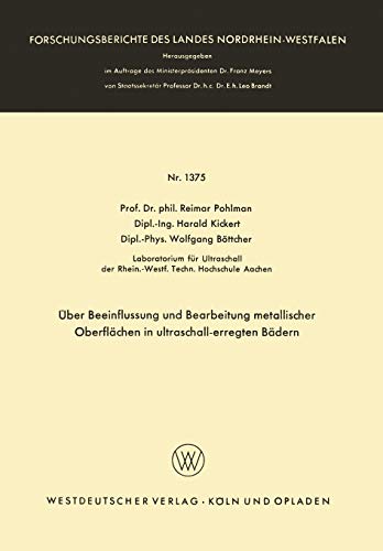 Über Beeinflussung und Bearbeitung metallischer Oberflächen in ultraschall-erregten Bädern (Forschungsberichte des Landes Nordrhein-Westfalen) (German ... Landes Nordrhein-Westfalen, 1375, Band 1375)