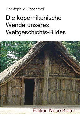 Die kopernikanische Wende unseres Weltgeschichts-Bildes