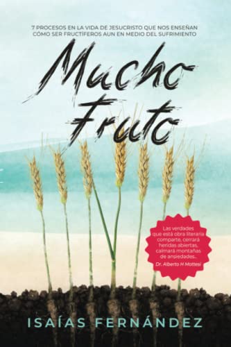 Mucho Fruto: 7 Procesos en la vida de Jesucristo que nos enseñan cómo ser fructífero aun en medio del sufrimiento