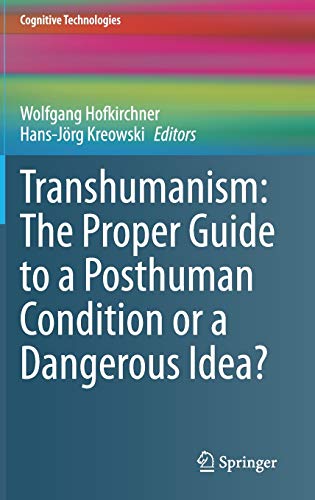 Transhumanism: The Proper Guide to a Posthuman Condition or a Dangerous Idea? (Cognitive Technologies)