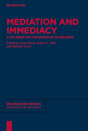 Mediation and Immediacy: A Key Issue for the Semiotics of Religion (Religion and Reason, 62)