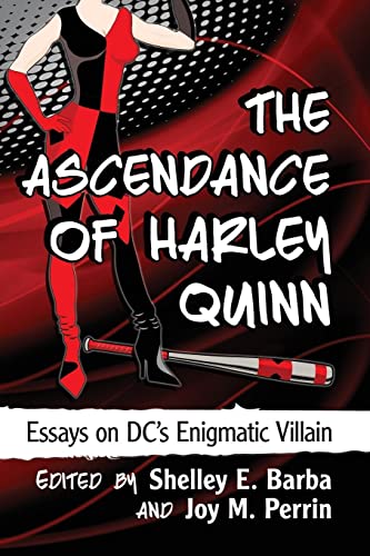 The Ascendance of Harley Quinn: Essays on DC's Enigmatic Villain