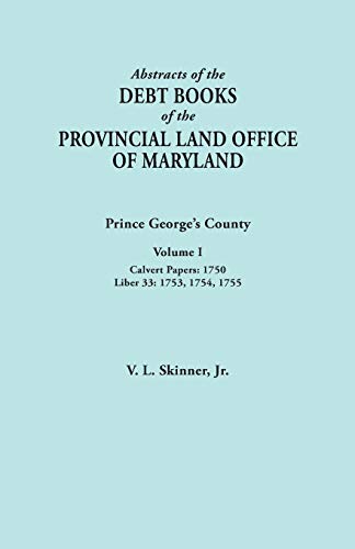 Abstracts of the Debt Books of the Provincial Land Office of Maryland: Prince George's County, Volume I. Calvert Papers, 1750; Liber 33: 1753, 1754, 1