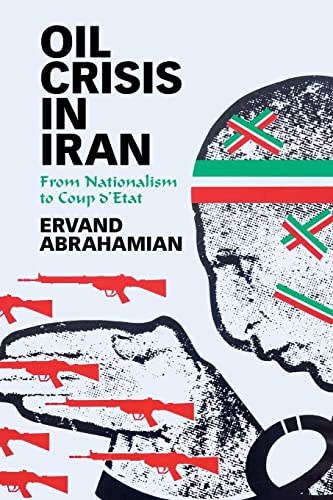 Ervand Abrahamian Oil Crisis In Iran, From Nationalism To Coup D'etat