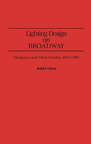 Lighting Design on Broadway: Designers and Their Credits, 1915-1990 (Bibliographies & Indexes in the Performing Arts)