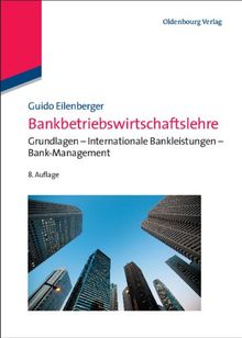 Bankbetriebswirtschaftslehre: Grundlagen - Internationale Bankleistungen - Bank-Management