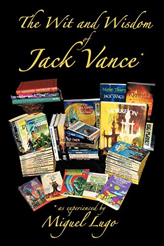 The Wit And Wisdom Of Jack Vance *: * As Experienced By Miguel Lugo