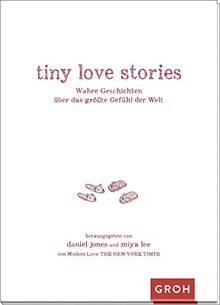 tiny love stories: Wahre Geschichten über das größte Gefühl der Welt