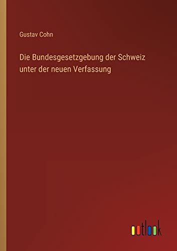 Die Bundesgesetzgebung der Schweiz unter der neuen Verfassung