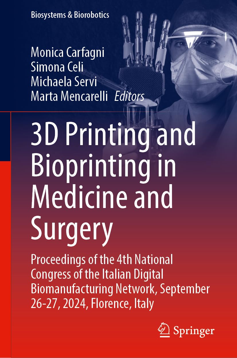 3D Printing and Bioprinting in Medicine and Surgery: Proceedings of the 4th National Congress of the Italian Digital Biomanufacturing Network, ... Italy (Biosystems & Biorobotics, 35, Band 35)