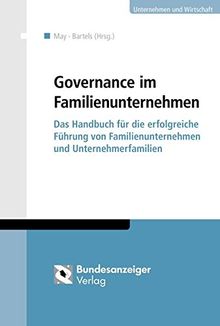 Governance im Familienunternehmen: Das Handbuch für die erfolgreiche Führung von Familienunternehmen und Unternehmerfamilien