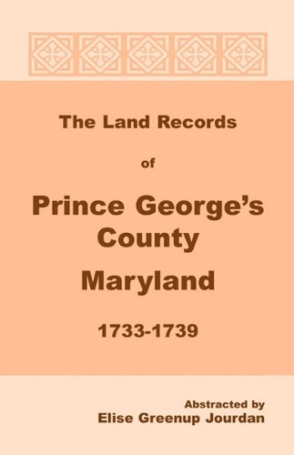 The Land Records of Prince Georges County, Maryland, 1733-1739