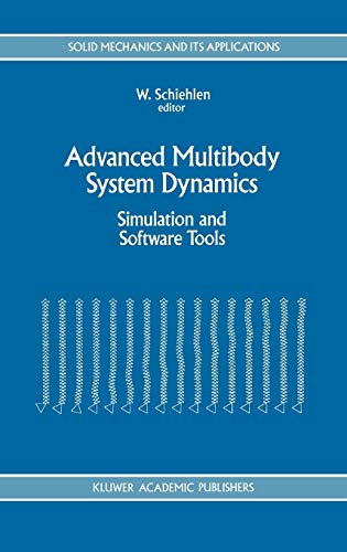 Advanced Multibody System Dynamics: Simulation and Software Tools (Solid Mechanics and Its Applications, 20, Band 20)