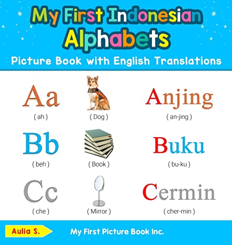 My First Indonesian Alphabets Picture Book with English Translations: Bilingual Early Learning & Easy Teaching Indonesian Books for Kids (Teach & Learn Basic Indonesian Words for Children, Band 1)