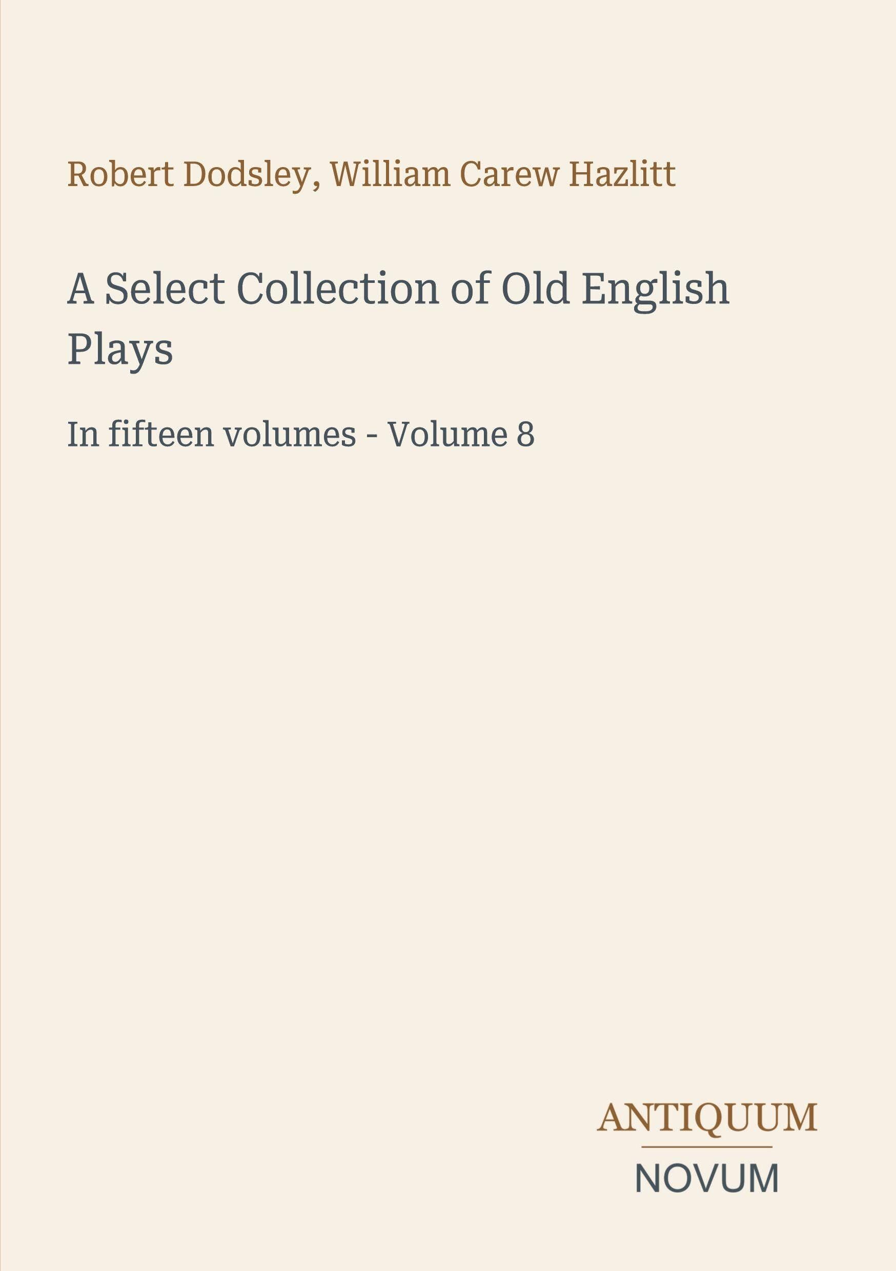 A Select Collection of Old English Plays