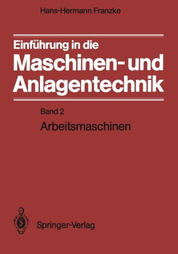 Einführung in die Maschinen- und Anlagentechnik: Band 2: Arbeitsmaschinen (German Edition)