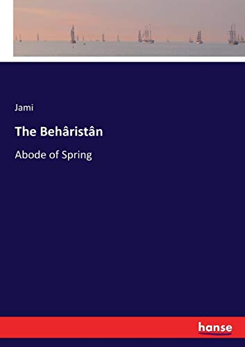 The Behâristân: Abode of Spring