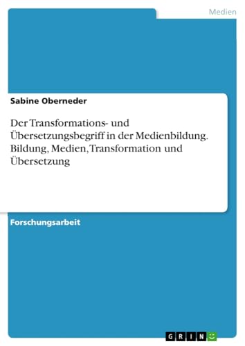 Der Transformations- und Übersetzungsbegriff in der Medienbildung. Bildung, Medien, Transformation und Übersetzung