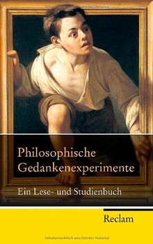 Philosophische Gedankenexperimente: Ein Lese- und Studienbuch