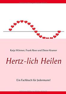 Hertz-lich Heilen: Ein Fachbuch für Jedermann! (EnTeThe)