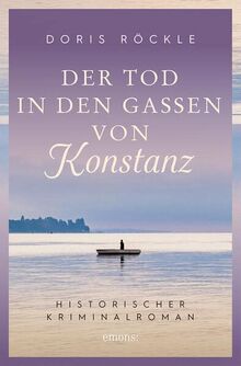 Der Tod in den Gassen von Konstanz: Historischer Kriminalroman