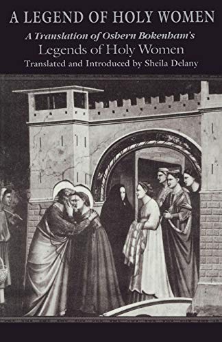 Legend of Holy Women, A: A Translation of Osbern Bokenham's Legends of Holy Women (Medieval Studies : Sources and Appraisals, Vol. 1)