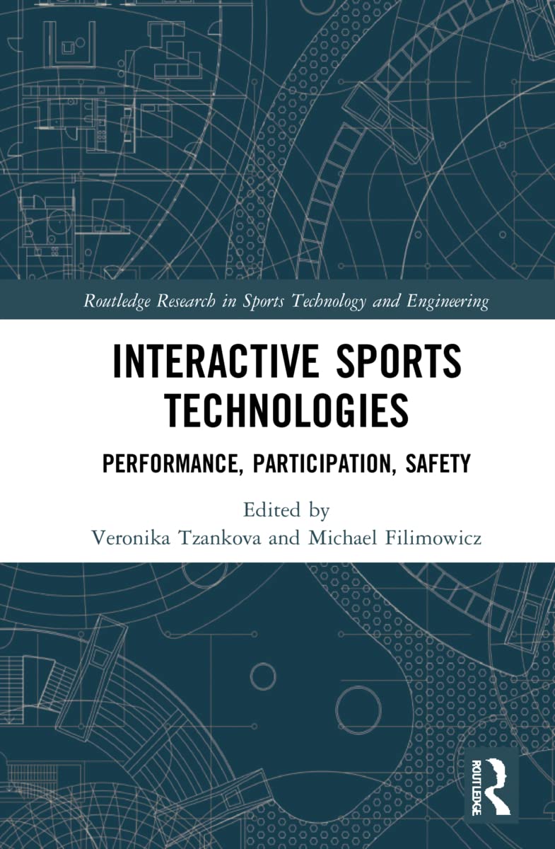 Interactive Sports Technologies: Performance, Participation, Safety (Routledge Research in Sports Technology and Engineering)