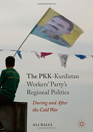 The PKK-Kurdistan Workers' Party's Regional Politics: During and After the Cold War