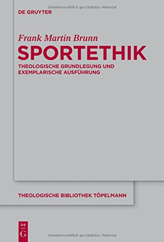 Sportethik: Theologische Grundlegung und exemplarische Ausführung (Theologische Bibliothek Töpelmann, Band 169)