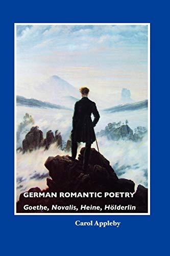 German Romantic Poetry: Goethe, Novalis, Heine, Hölderlin: Goethe, Novalis, Heine, Holderlin (European Writers)