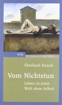 Vom Nichtstun. Sonderausgabe: Leben in einer Welt ohne Arbeit