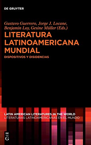 Literatura latinoamericana mundial: Dispositivos y disidencias (Latin American Literatures in the World / Literaturas Latinoamericanas en el Mundo, Band 5)