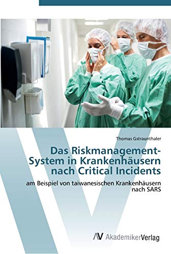 Das Riskmanagement-System in Krankenhäusern nach Critical Incidents: am Beispiel von taiwanesischen Krankenhäusern nach SARS