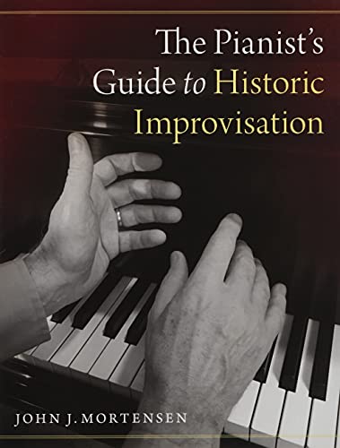 Mortensen, John J. The Pianist's Guide To Historic Improvisation