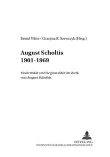 August Scholtis 1901-1969: Modernität und Regionalität im Werk von August Scholtis (Schriften des Max-Hermann-Neisse-Instituts an der Heinrich-Heine-Universität Düsseldorf)