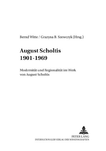 August Scholtis 1901-1969: Modernität und Regionalität im Werk von August Scholtis (Schriften des Max-Hermann-Neisse-Instituts an der Heinrich-Heine-Universität Düsseldorf)
