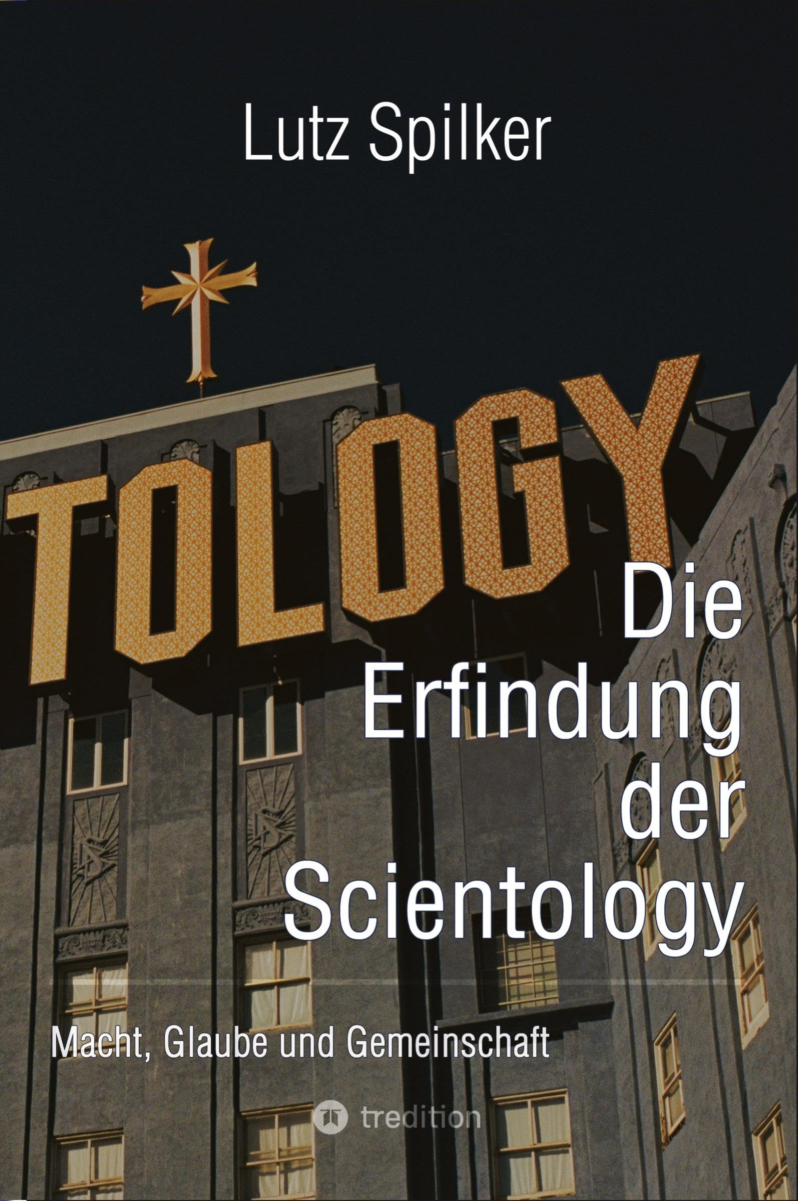 Die Erfindung der Scientology: Macht, Glaube und Gemeinschaft