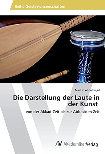 Die Darstellung der Laute in der Kunst: von der Akkad-Zeit bis zur Abbasiden-Zeit