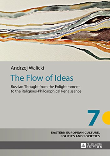 The Flow of Ideas: Russian Thought from the Enlightenment to the Religious-Philosophical Renaissance (Eastern European Culture, Politics and Societies)