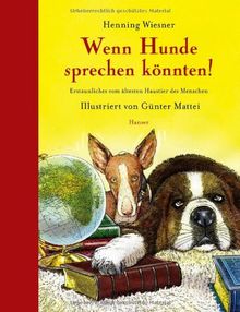 Wenn Hunde sprechen könnten!: Erstaunliches vom ältesten Haustier des Menschen