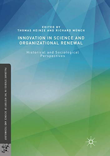 Innovation in Science and Organizational Renewal: Historical and Sociological Perspectives (Palgrave Studies in the History of Science and Technology)