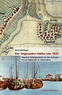 Der Vegesacker Hafen von 1622: Vegesacks Hafengeschichte von den Anfängen bis zum Beginn des 19. Jahrhunderts