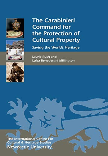 Rush, Laurie W The Carabinieri Command For The Protection Of Cultural Property, Saving The World's Heritage (Heritage Matters, 17, Band 17)